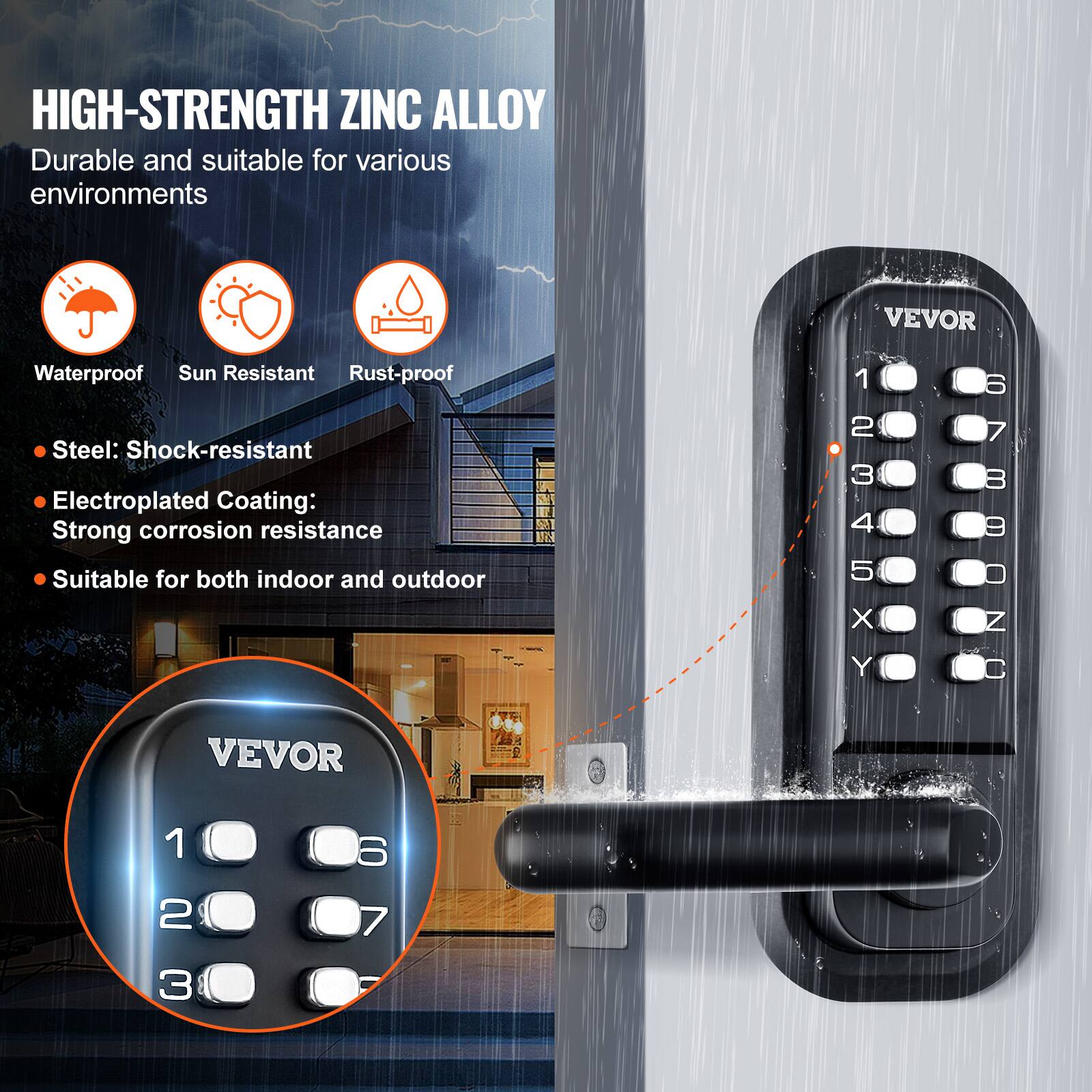 HIGH-STRENGTH ZINC ALLOY  
Durable and suitable for various environments  
Waterproof  
Sun Resistant  
Rust-proof  

Steel: Shock-resistant  
Electroplated Coating: Strong corrosion resistance  
Suitable for both indoor and outdoor  

VEVOR