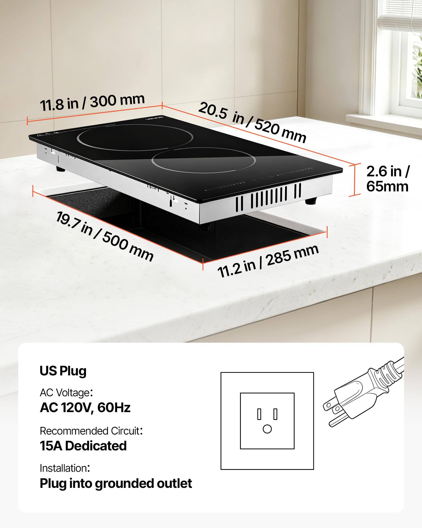 11.8 in / 300 mm  
20.5 in / 520 mm  
19.7 in / 500 mm  
285 mm / 11.2 in  
2.6 in / 65 mm  

US Plug  
AC Voltage: AC 120V, 60Hz  
Recommended Circuit: 15A Dedicated  
Installation: Plug into grounded outlet