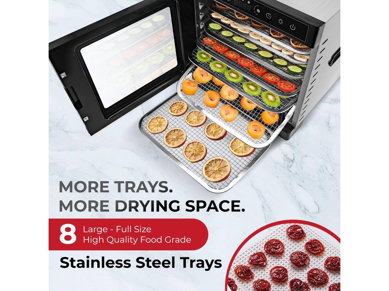 - MORE TRAYS. MORE DRYING SPACE. Large - Full Size 8 High Quality Food Grade Stainless Steel Trays