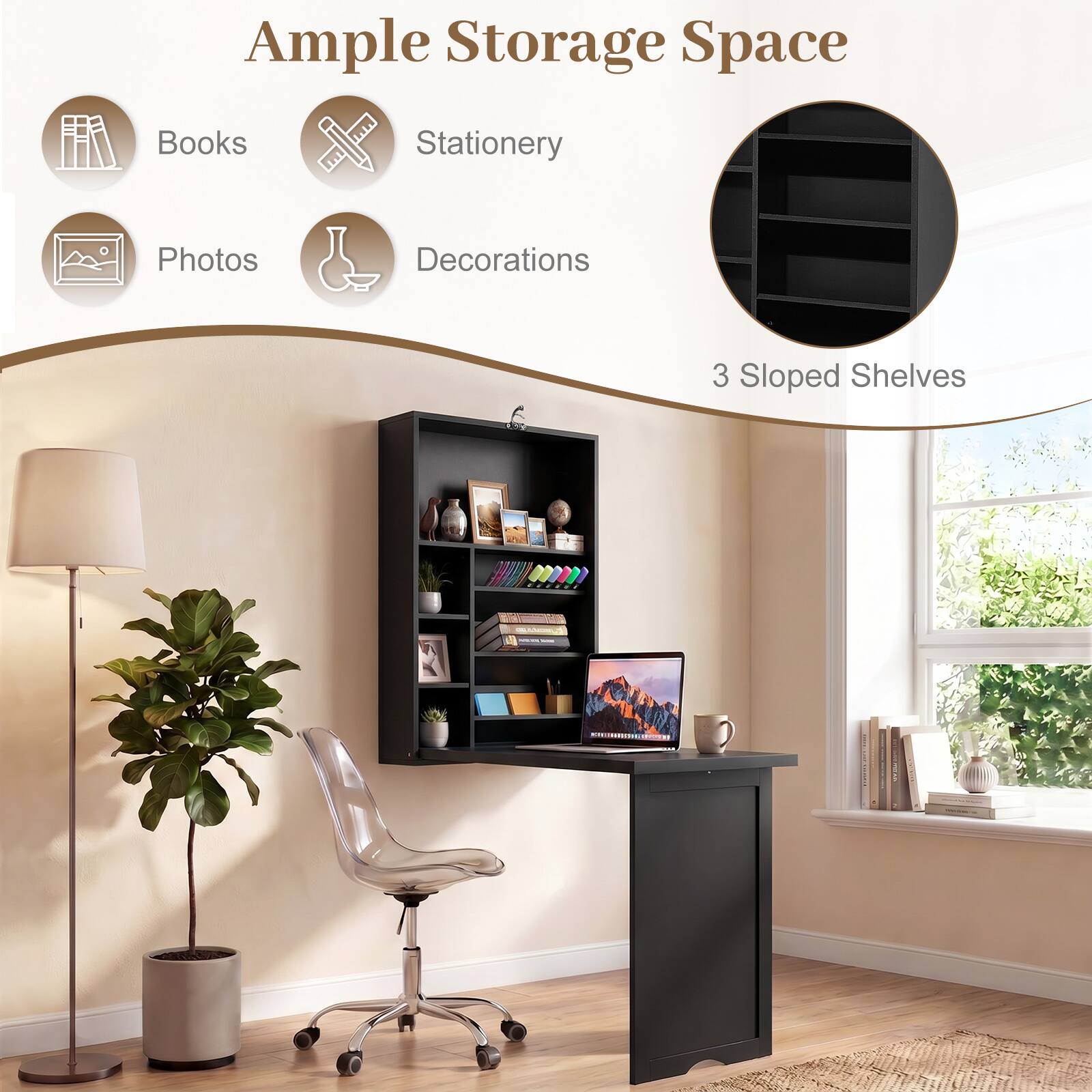 Ample Storage Space

- Books
- Stationery
- Photos
- Decorations

3 Sloped Shelves