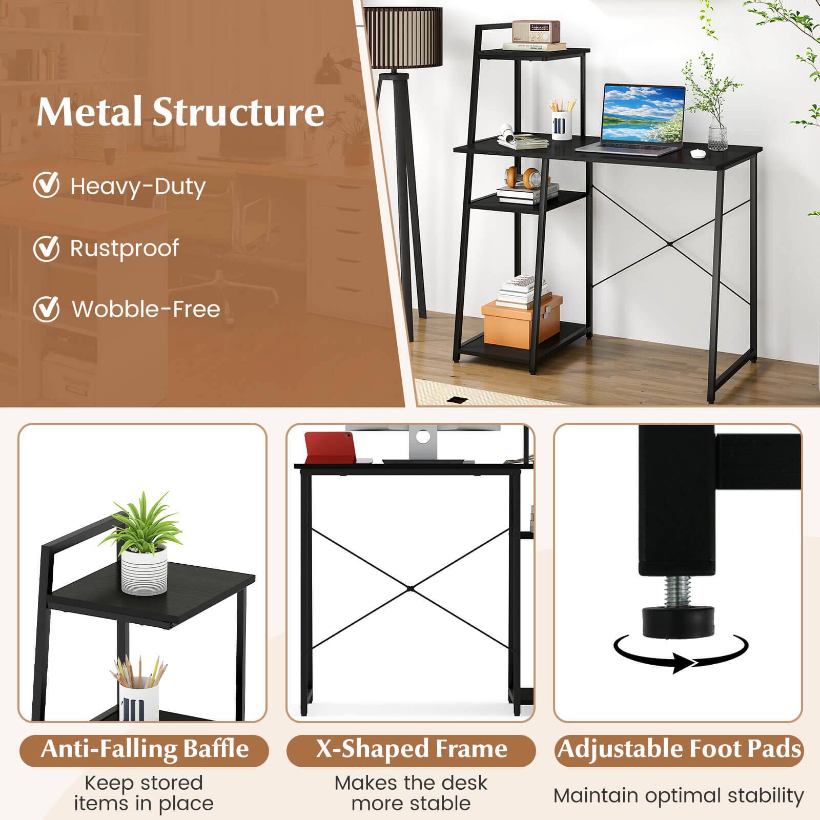 Metal Structure  
Heavy-Duty  
Rustproof  
Wobble-Free  

Anti-Falling Baffle  
Keep stored items in place  

X-Shaped Frame  
Makes the desk more stable  

Adjustable Foot Pads  
Maintain optimal stability