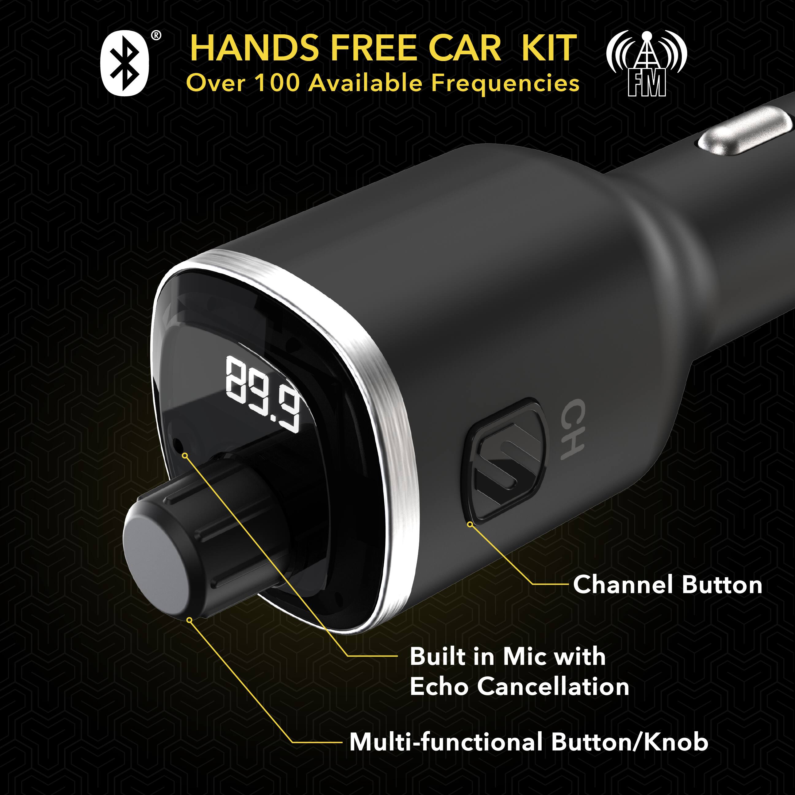 HANDS FREE CAR KIT  
Over 100 Available Frequencies  

Built in Mic with Echo Cancellation  
Multi-functional Button/Knob  
Channel Button