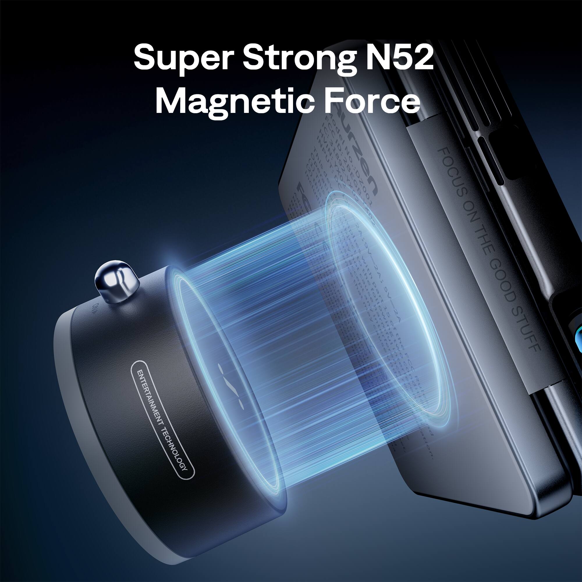 Super Strong N52 Magnetic Force

FOCUS ON THE GOOD STUFF

ENTERTAINMENT TECHNOLOGY