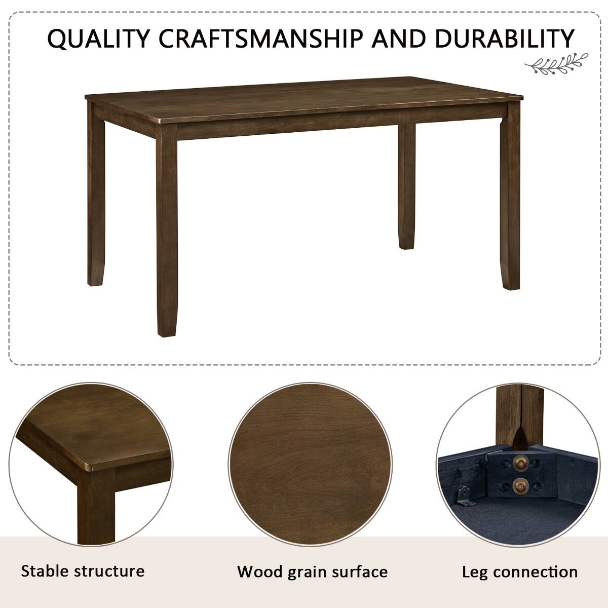 QUALITY CRAFTSMANSHIP AND DURABILITY

Stable structure
Wood grain surface
Leg connection