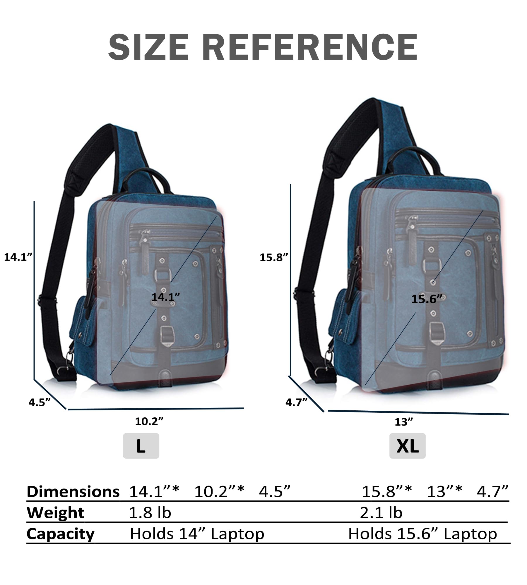 **SIZE REFERENCE**

- **L**
  - Dimensions: 14.1" * 10.2" * 4.5"
  - Weight: 1.8 lb
  - Capacity: Holds 14" Laptop

- **XL**
  - Dimensions: 15.8" * 13" * 4.7"
  - Weight: 2.1 lb
  - Capacity: Holds 15.6" Laptop