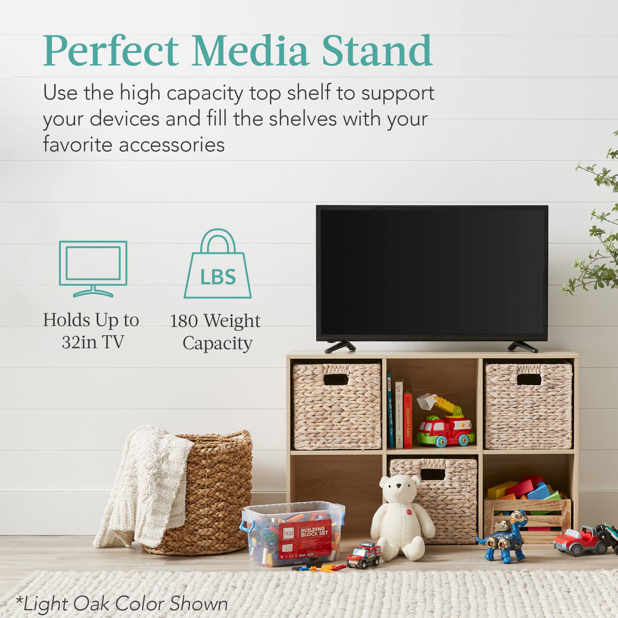 Perfect Media Stand

Use the high capacity top shelf to support your devices and fill the shelves with your favorite accessories.

- Holds up to 32in TV
- 180 lbs weight capacity

*Light Oak Color Shown