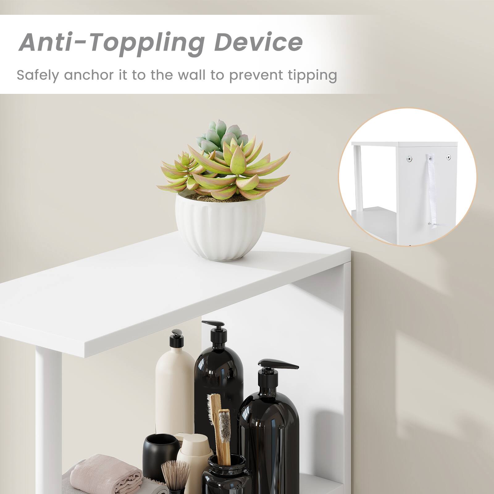 Anti-Topping Device  
Safely anchor it to the wall to prevent tipping