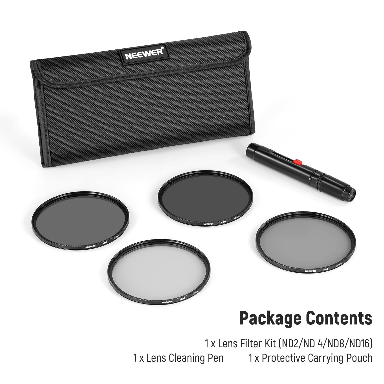 NEEWER N 1 -W

Package Contents
1 x Lens Filter Kit (ND2/ND 4/ND8/ND16)
1 x Lens Cleaning Pen
1 x Protective Carrying Pouch