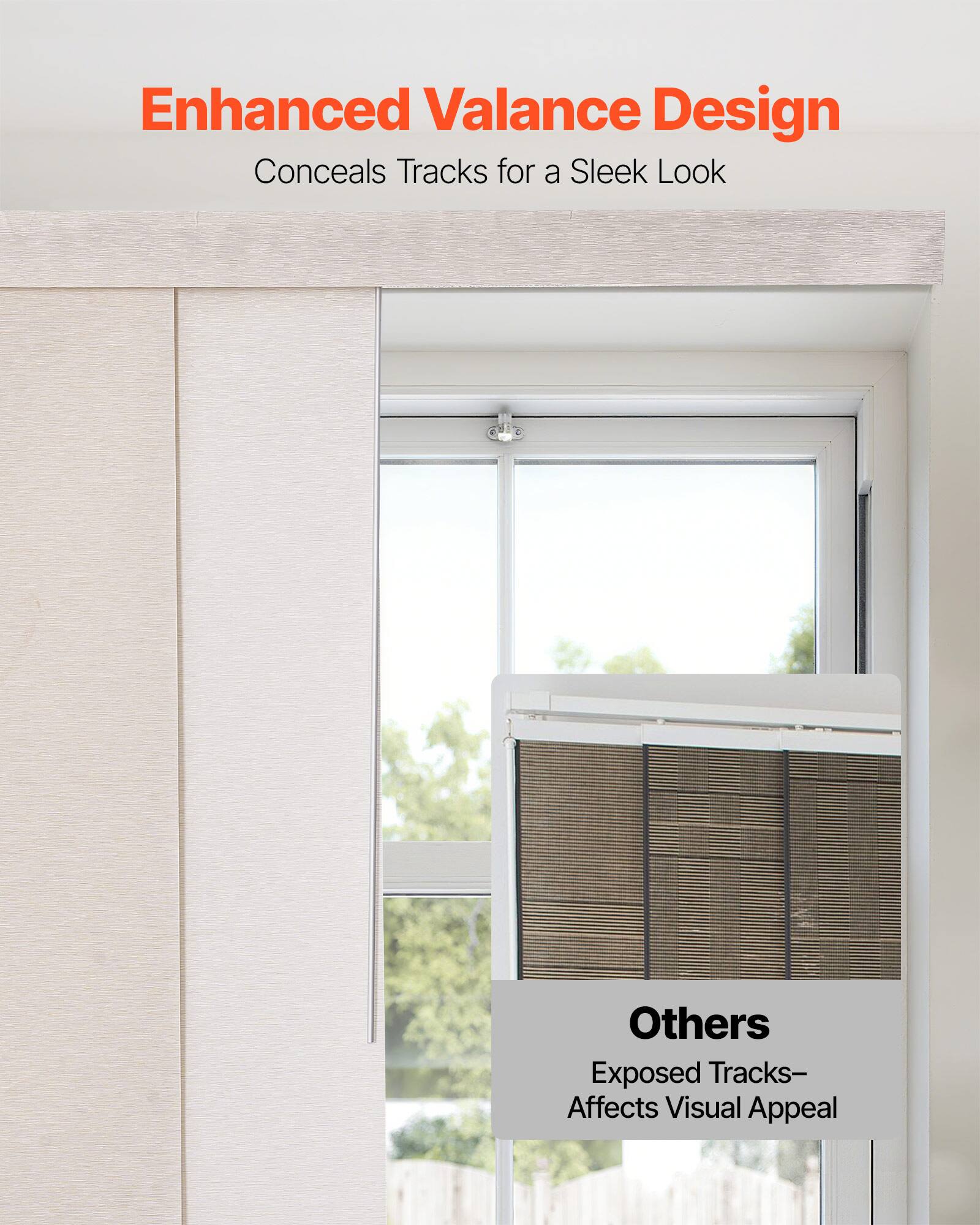 Enhanced Valance Design  
Conceals Tracks for a Sleek Look

Others  
Exposed Tracks—Affects Visual Appeal