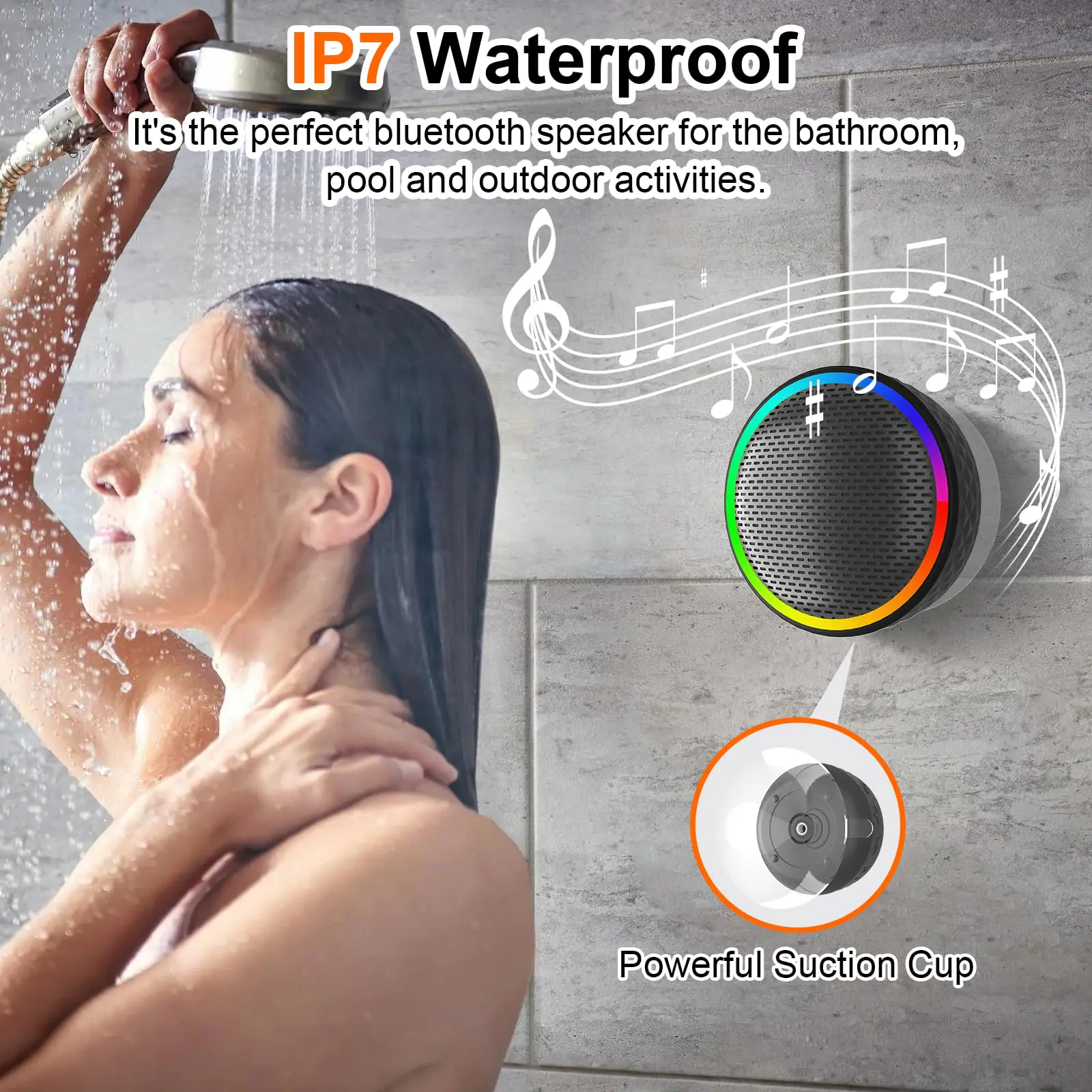 IP7 Waterproof  
It's the perfect bluetooth speaker for the bathroom, pool and outdoor activities.  
Powerful Suction Cup