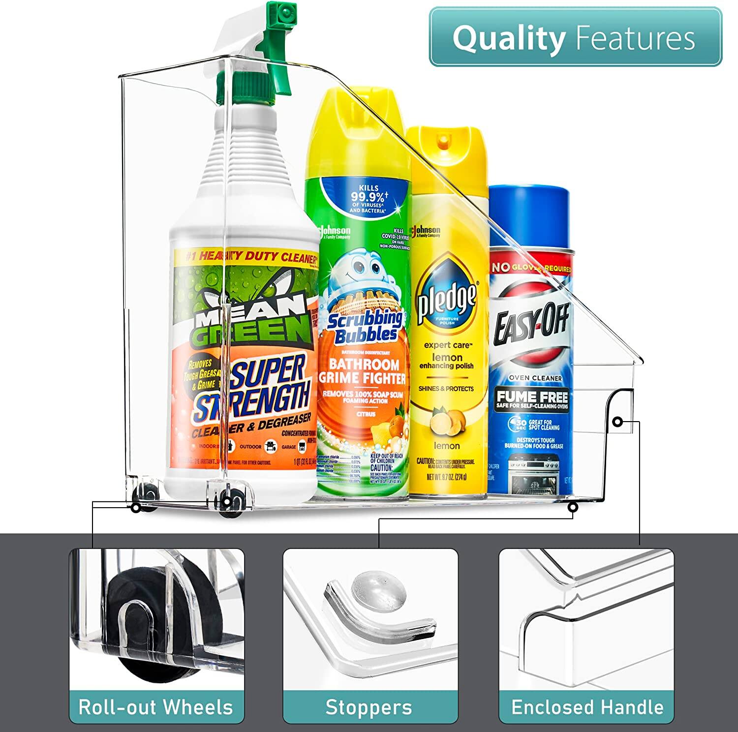 Quality Features

- Roll-out Wheels
- Stoppers
- Enclosed Handle

- Mean Green Heavy Duty Cleaner
- Scrubbing Bubbles Bathroom Enhancing Polish
- Pledge Lemon Expert Care
- Easy-Off Oven Cleaner
- Johnson's Kills 99.9% of Viruses and Bacteria
- Super Strength Foam & Grease Remover
- Fume Free Oven Cleaner