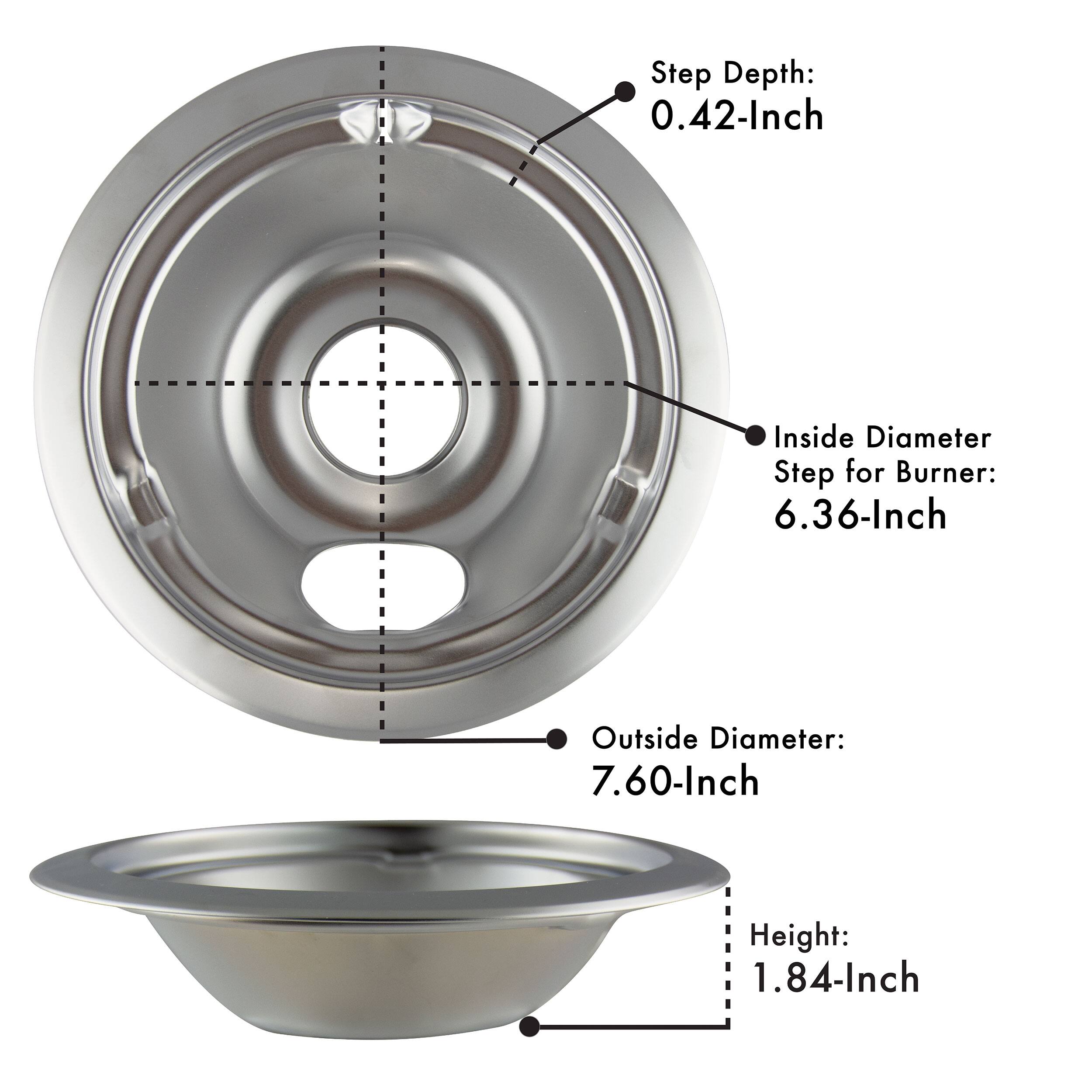 Step Depth: 0.42-Inch  
Inside Diameter Step for Burner: 6.36-Inch  
Outside Diameter: 7.60-Inch  
Height: 1.84-Inch