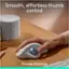Smooth, effortless thumb control is a feature of the Precise Tracking technology.