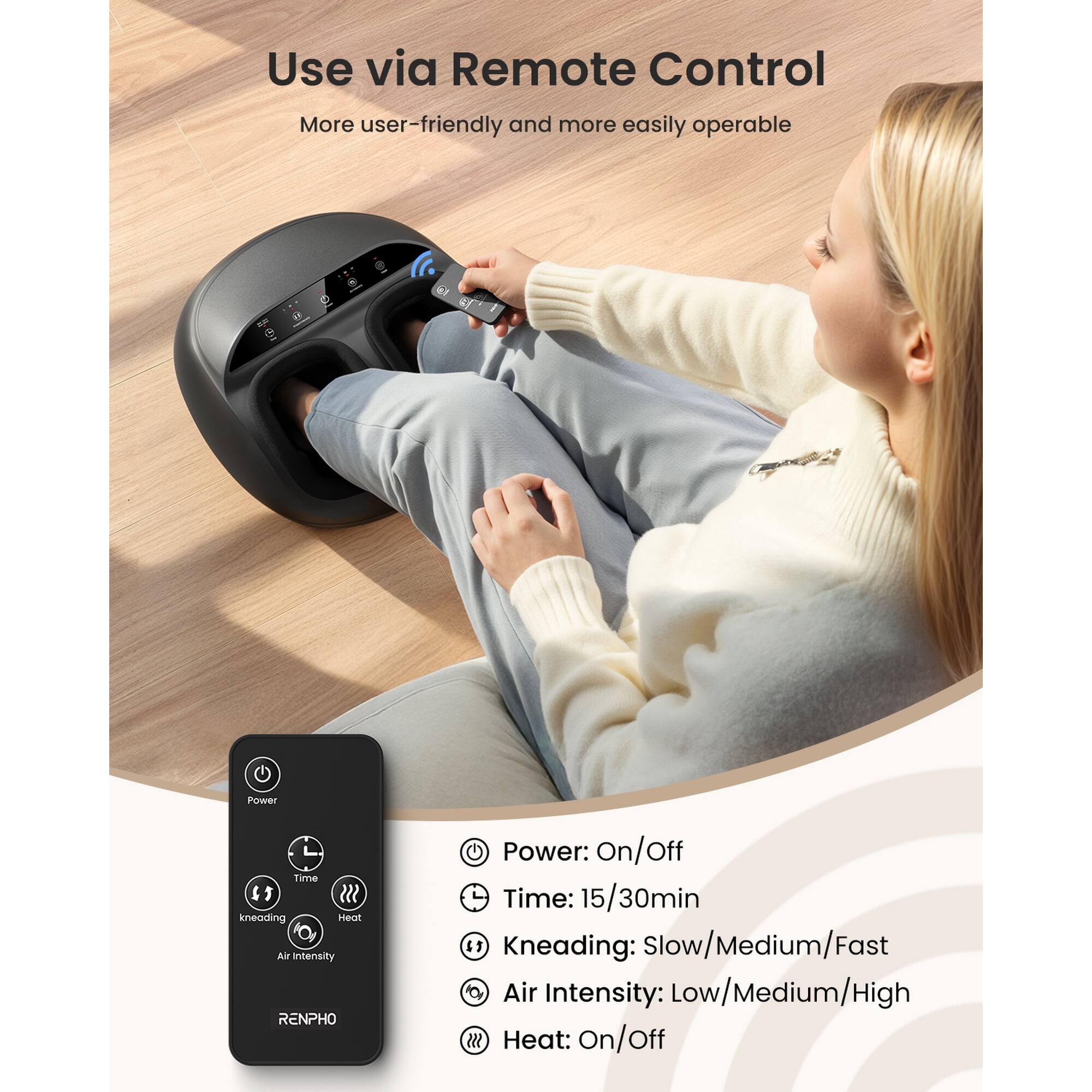 Use via Remote Control  
More user-friendly and more easily operable

- Power: On/Off
- Time: 15/30min
- Kneading: Slow/Medium/Fast
- Air Intensity: Low/Medium/High
- Heat: On/Off