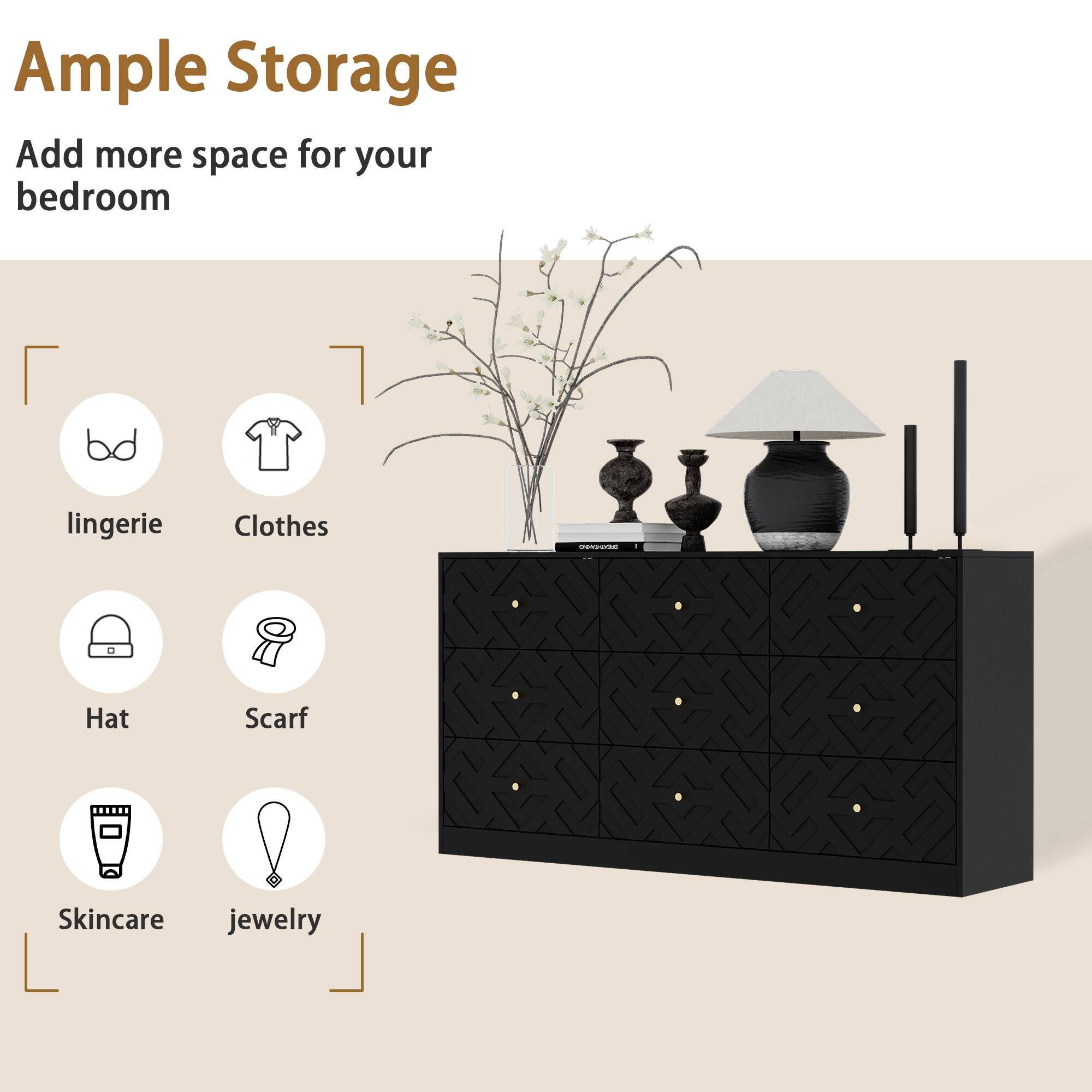 Ample Storage
Add more space for your bedroom
lingerie
Clothes
Hat
Scarf
Skincare
jewelry