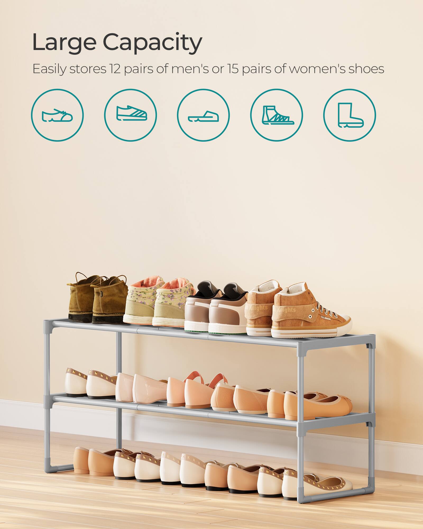 Large Capacity  
Easily stores 12 pairs of men's or 15 pairs of women's shoes