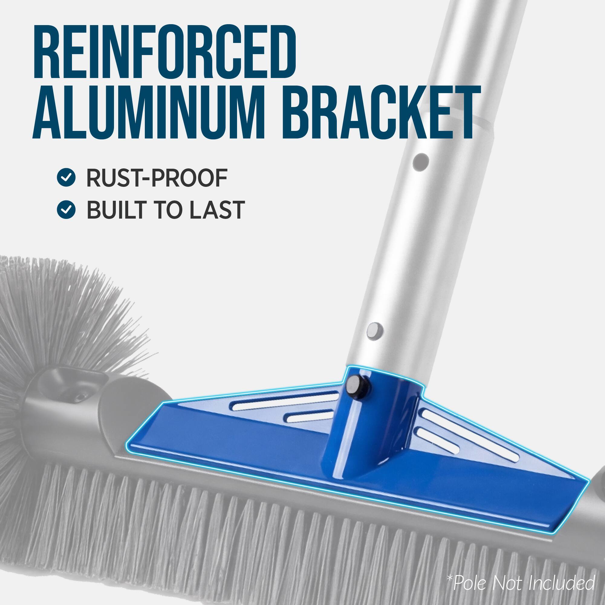 REINFORCED ALUMINUM BRACKET  
RUST-PROOF  
BUILT TO LAST  
*Pole Not Included