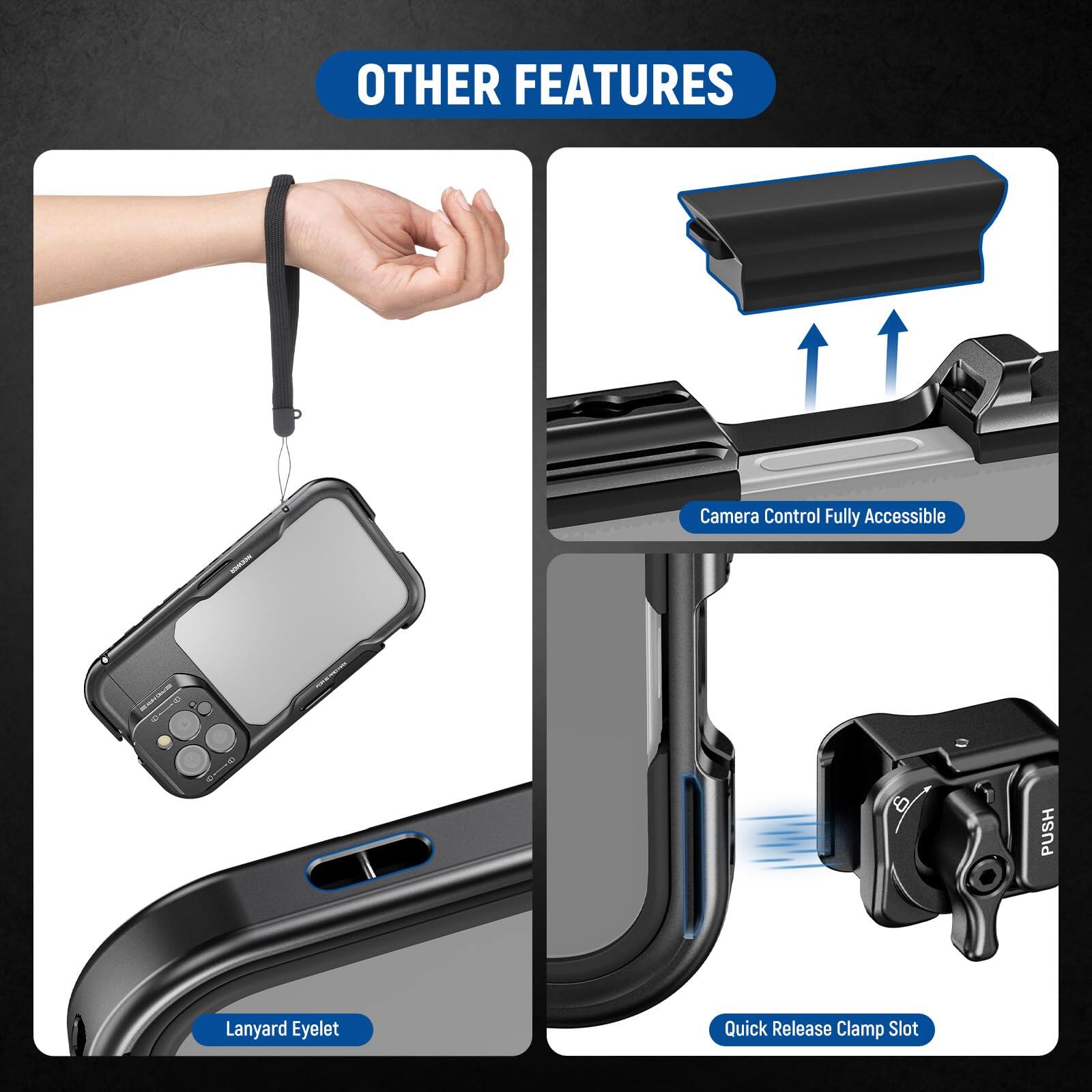 OTHER FEATURES

- Camera Control Fully Accessible
- Lanyard Eyelet
- Quick Release Clamp Slot