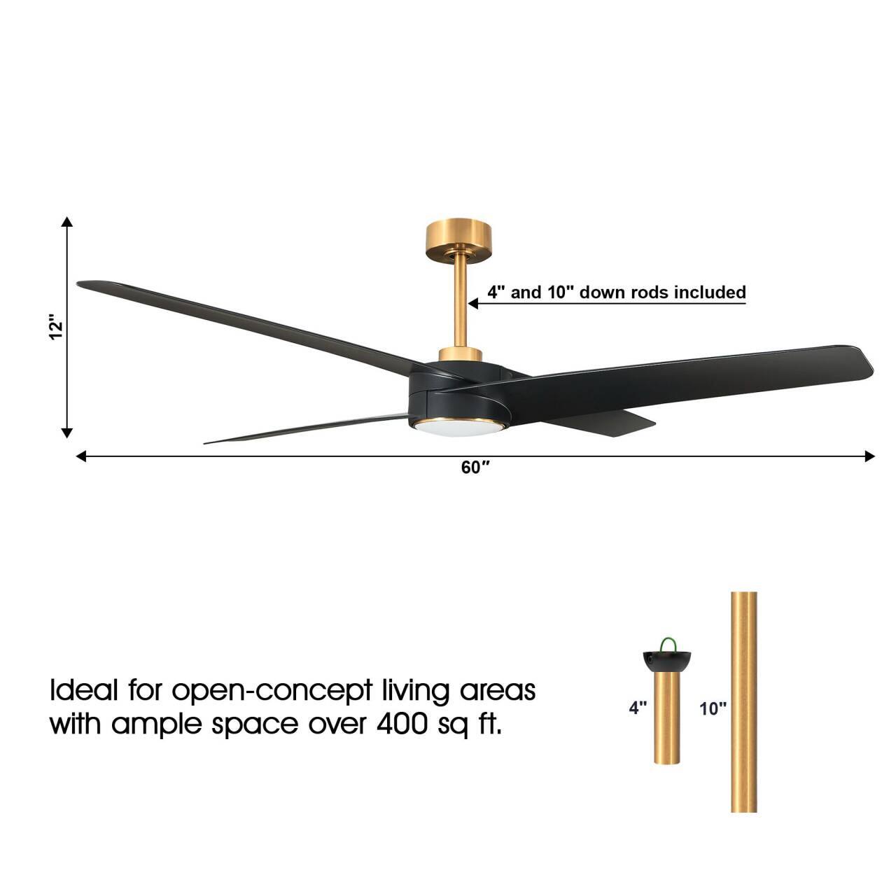 12" 4" and 10" down rods included  
60"  
Ideal for open-concept living areas with ample space over 400 sq ft.