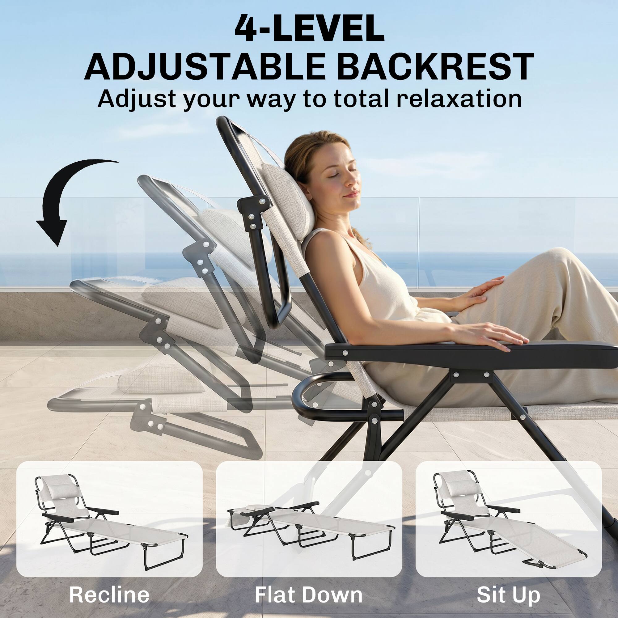4-LEVEL ADJUSTABLE BACKREST  
Adjust your way to total relaxation  
Recline  
Flat Down  
Sit Up