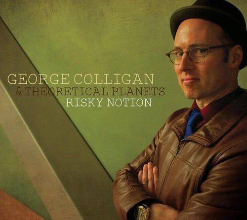 GEORGE COLLIGAN  
& THEORETICAL PLANETS  
RISKY NOTION
