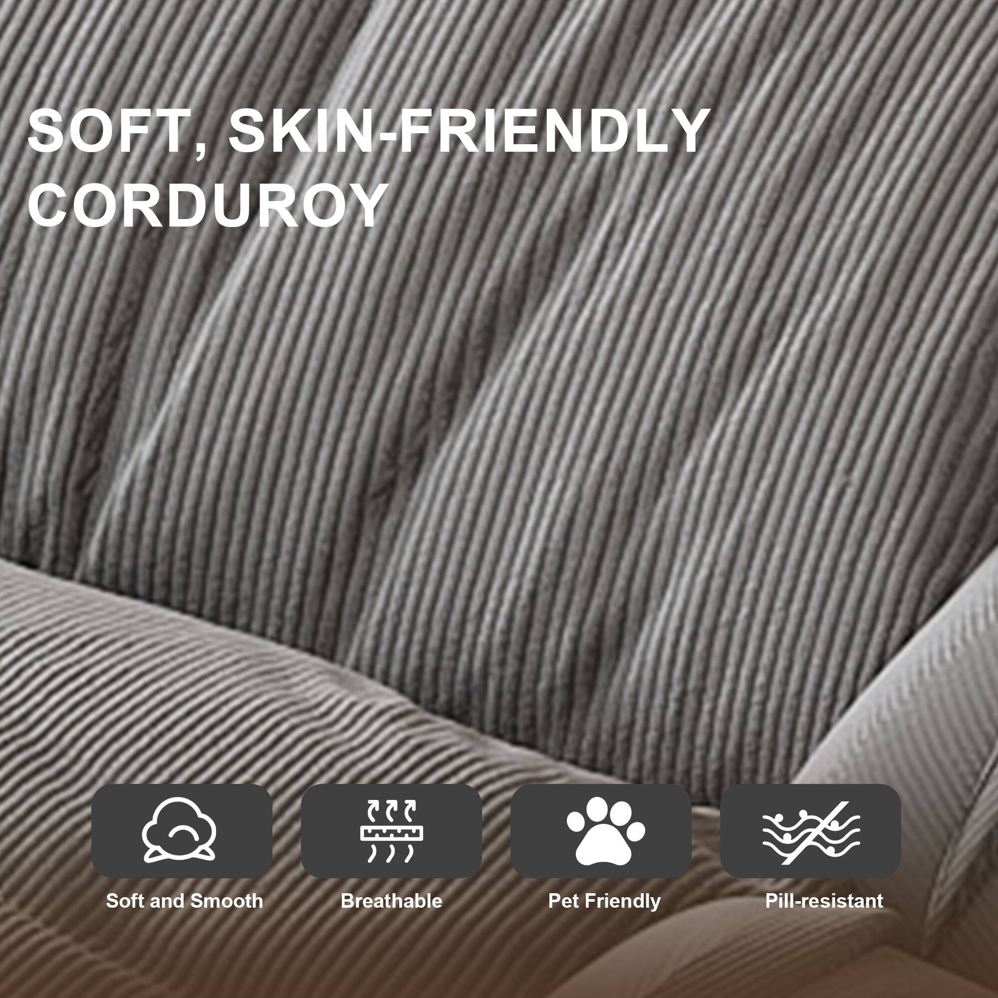 SOFT, SKIN-FRIENDLY CORDUROY

- Soft and Smooth
- Breathable
- Pet Friendly
- Pill-resistant