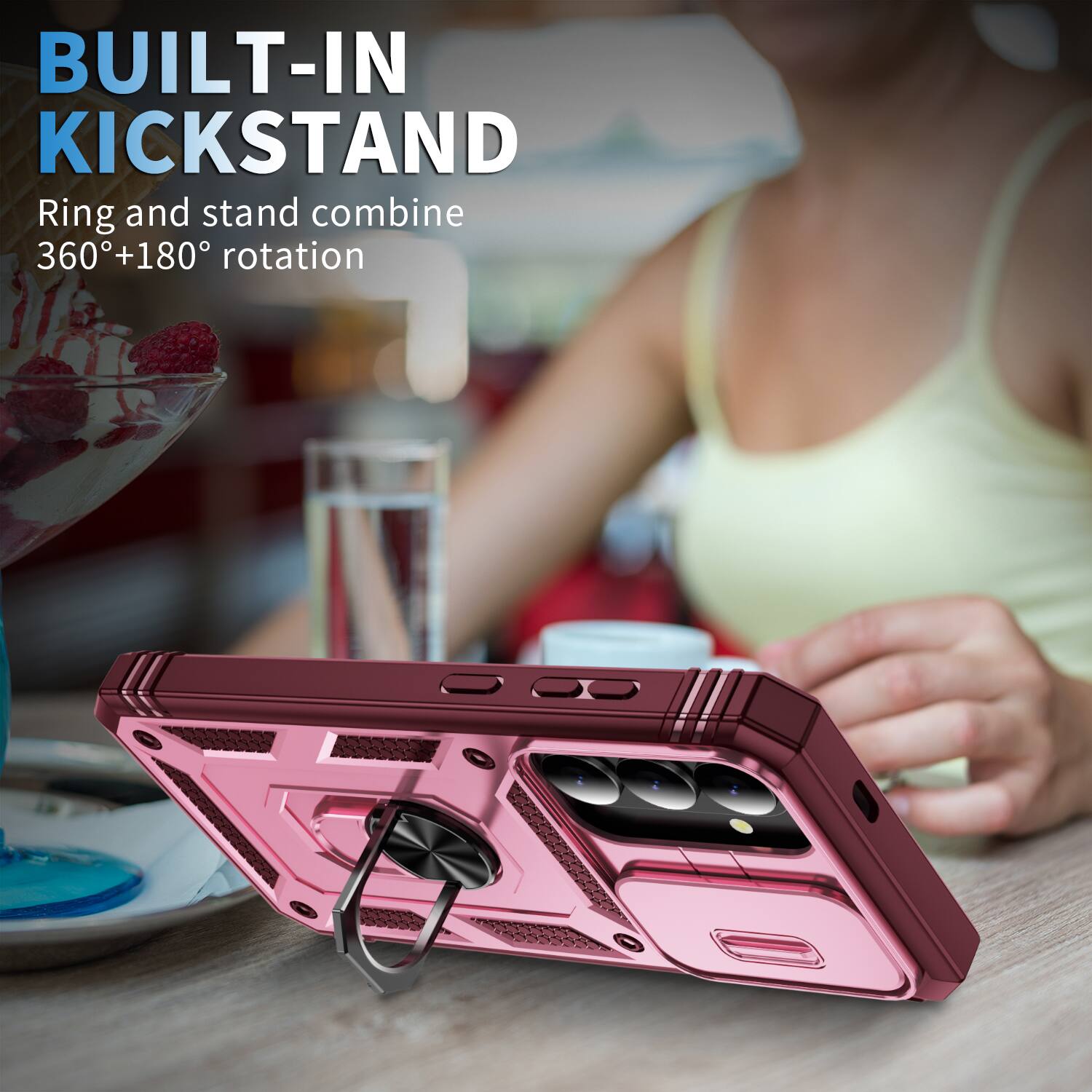 BUILT-IN KICKSTAND  
Ring and stand combine 360°+180° rotation