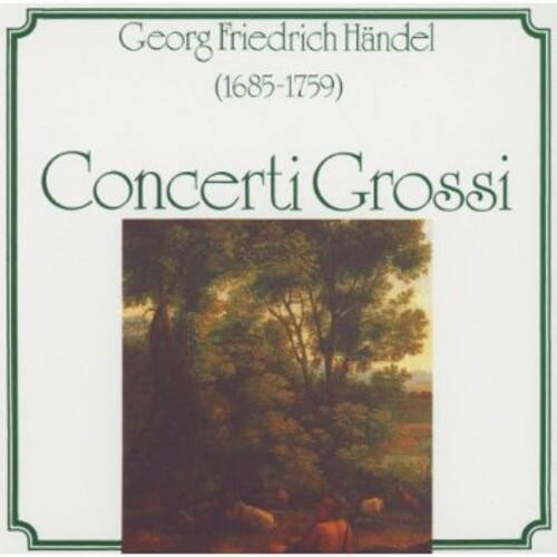 Georg Friedrich Händel (1685-1759)  
Concerti Grossi