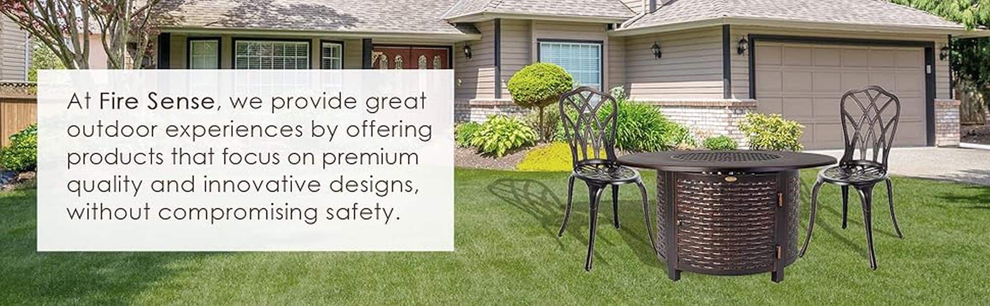 At Fire Sense, we provide great outdoor experiences by offering products that focus on premium quality and innovative designs, without compromising safety.