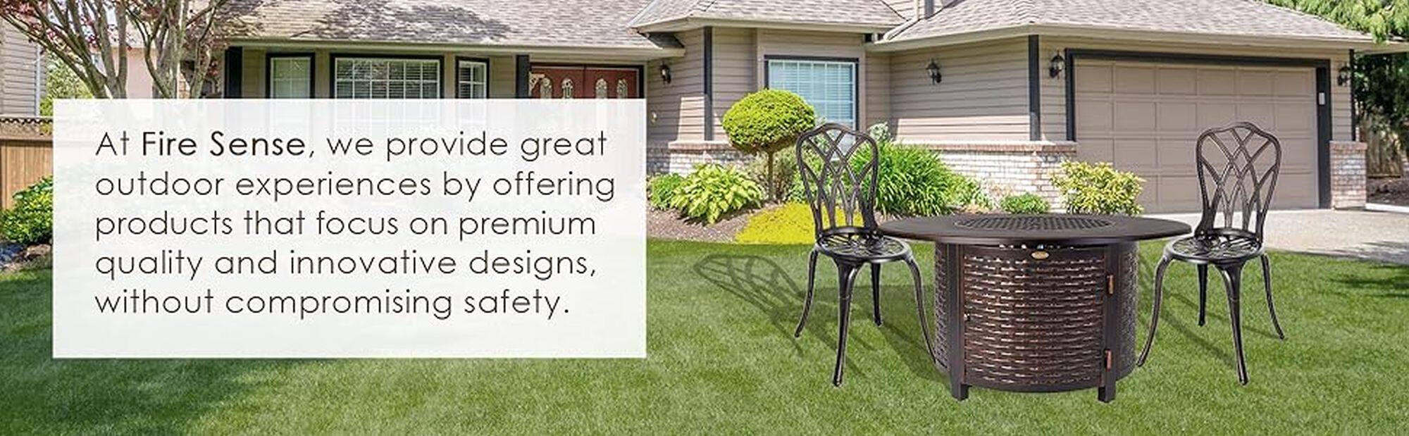 At Fire Sense, we provide great outdoor experiences by offering products that focus on premium quality and innovative designs, without compromising safety.