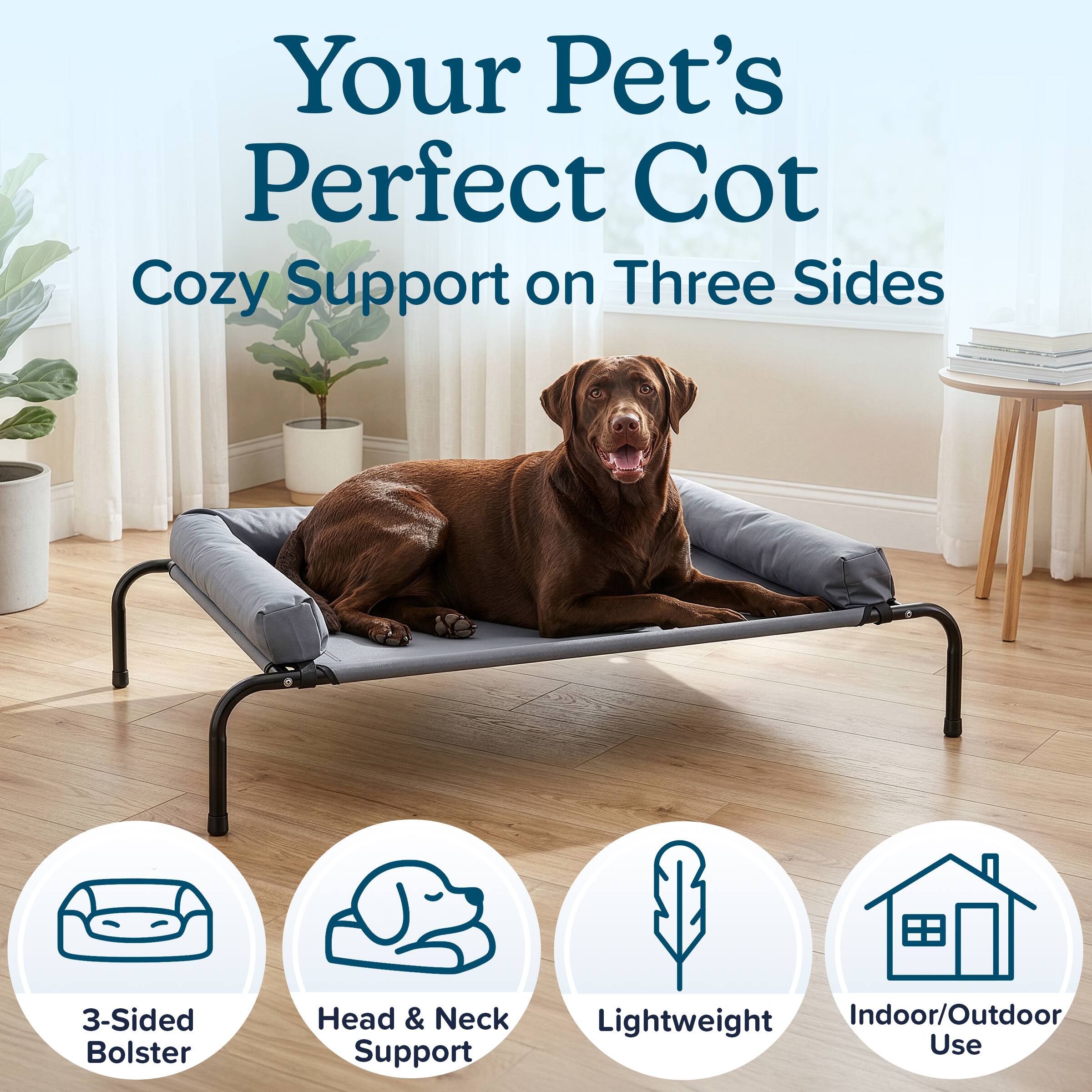 Your Pet's Perfect Cot  
Cozy Support on Three Sides

3-Sided Bolster  
Head & Neck Support  
Lightweight  
Indoor/Outdoor Use