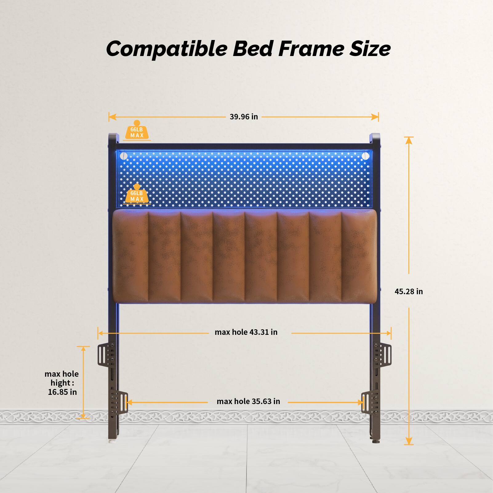Compatible Bed Frame Size

- 39.96 in
- 66LB MAX
- 45.28 in
- max hole: 43.31 in
- max hole height: 16.85 in
- max hole: 35.63 in