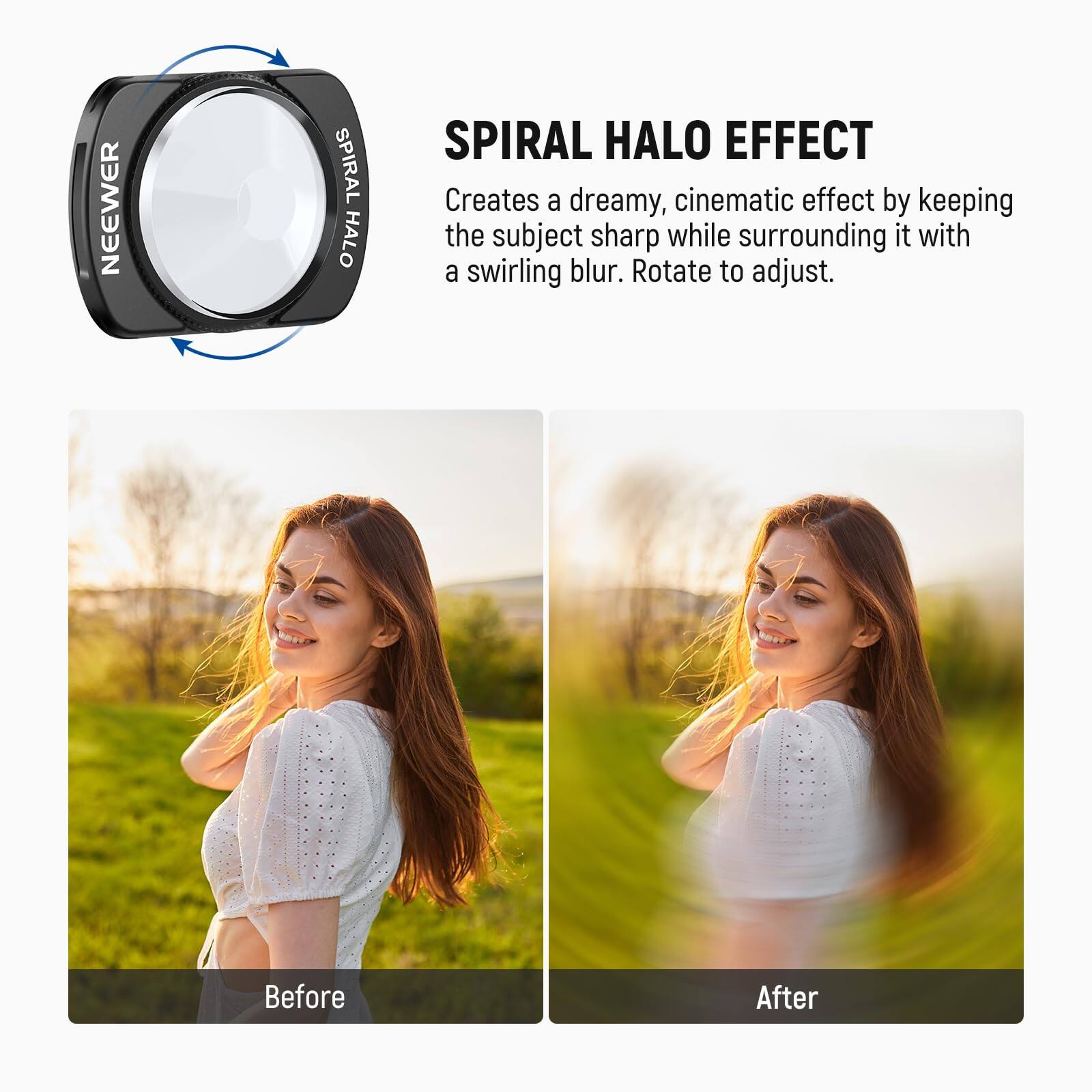 NEEWER SPIRAL HALO EFFECT

SPIRAL HALO EFFECT

Creates a dreamy, cinematic effect by keeping the subject sharp while surrounding it with a swirling blur. Rotate to adjust.

Before

After
