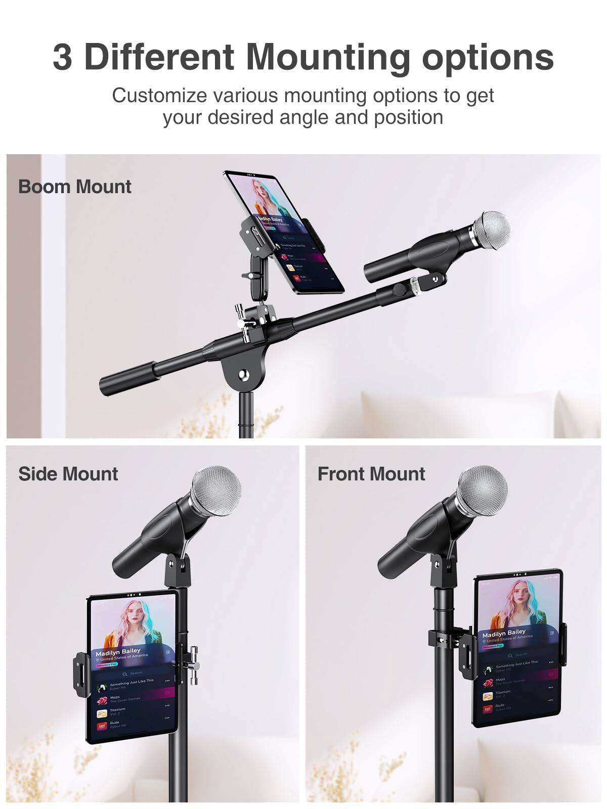 3 Different Mounting options  
Customize various mounting options to get your desired angle and position  

Boom Mount  

Side Mount  

Front Mount