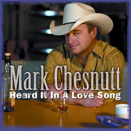 Mark Chesnutt  
Heard It In A Love Song