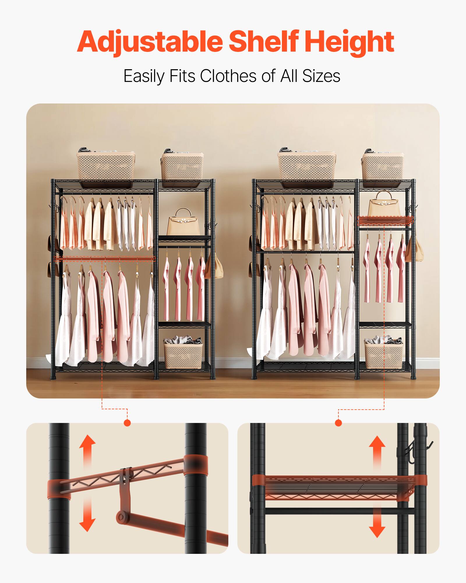 Adjustable Shelf Height  
Easily Fits Clothes of All Sizes