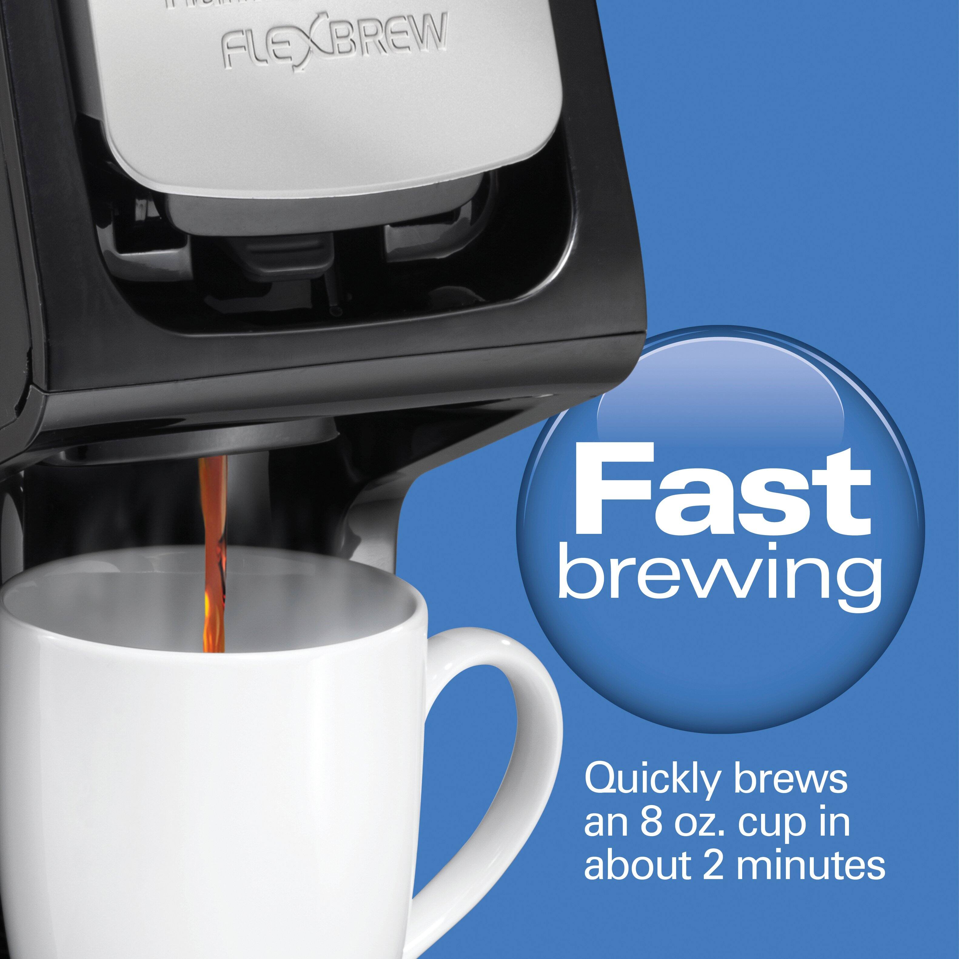 Fast brewing  
Quickly brews an 8 oz. cup in about 2 minutes