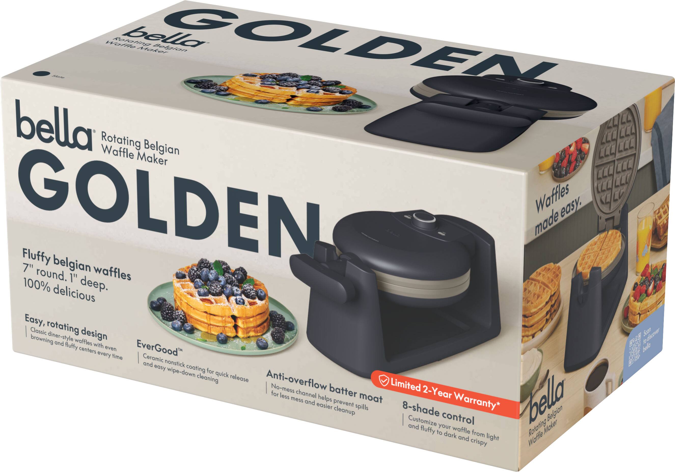 bella Rotating Belgian Waffle Maker GOLDEN

Waffles made easy.

Fluffy belgian waffles 7" round, 1" deep. 100% delicious

Easy, rotating design Classic diner-style waffles with even browning and fluffy centers every time

EverGood™ Ceramic nonstick coating for quick release and easy wipe-down cleaning

Anti-overflow batter moat No-mess channel helps prevent spills for less mess and easier cleanup

Limited 2-Year Warranty*

8-shade control Customize your waffle from light and fluffy to dark and crispy