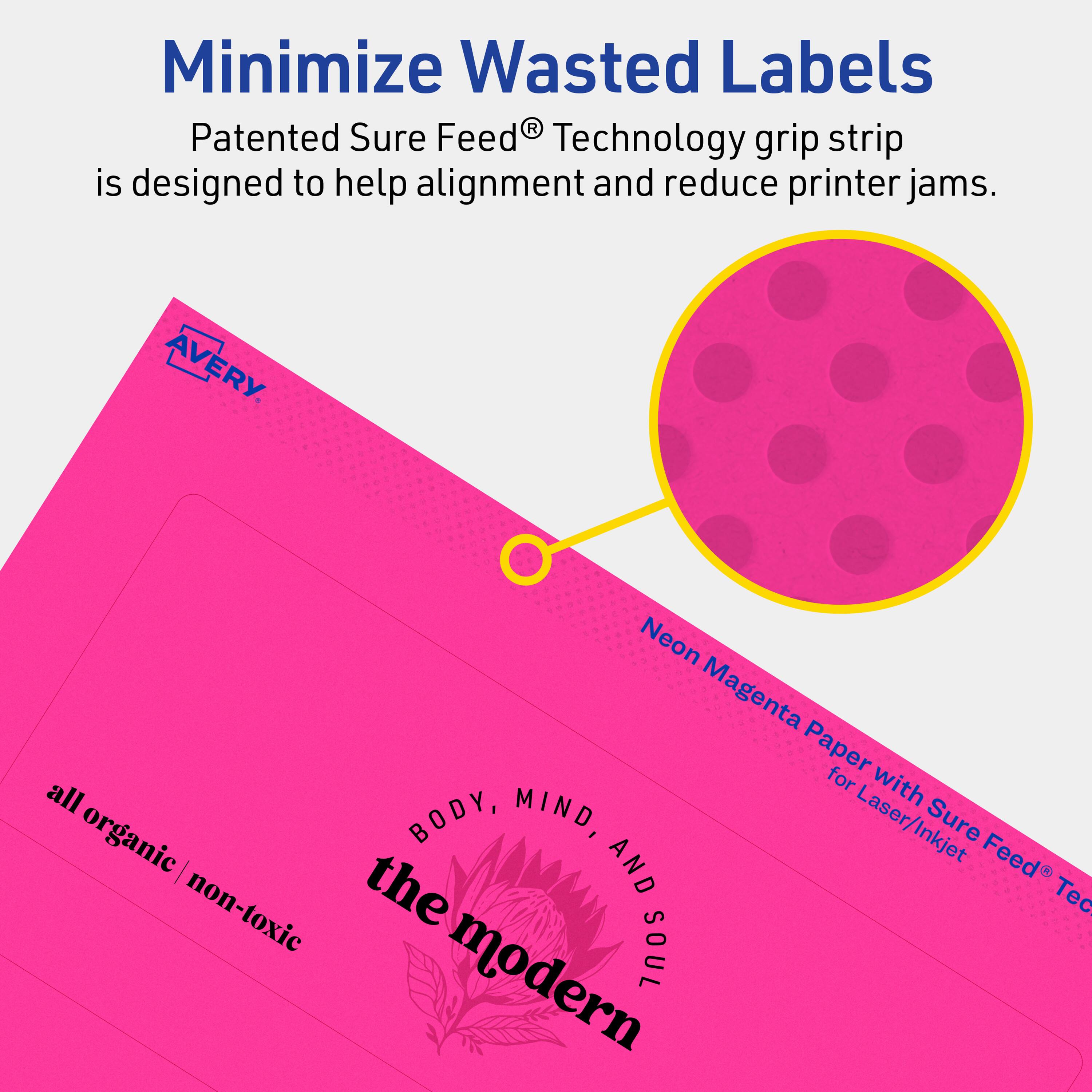 Minimize Wasted Labels

Patented Sure Feed® Technology grip strip is designed to help alignment and reduce printer jams.

AVERY

Neon Magenta Paper for Laser/Inkjet

all organic | non-toxic

BODY, MIND, AND SOUL

the modern