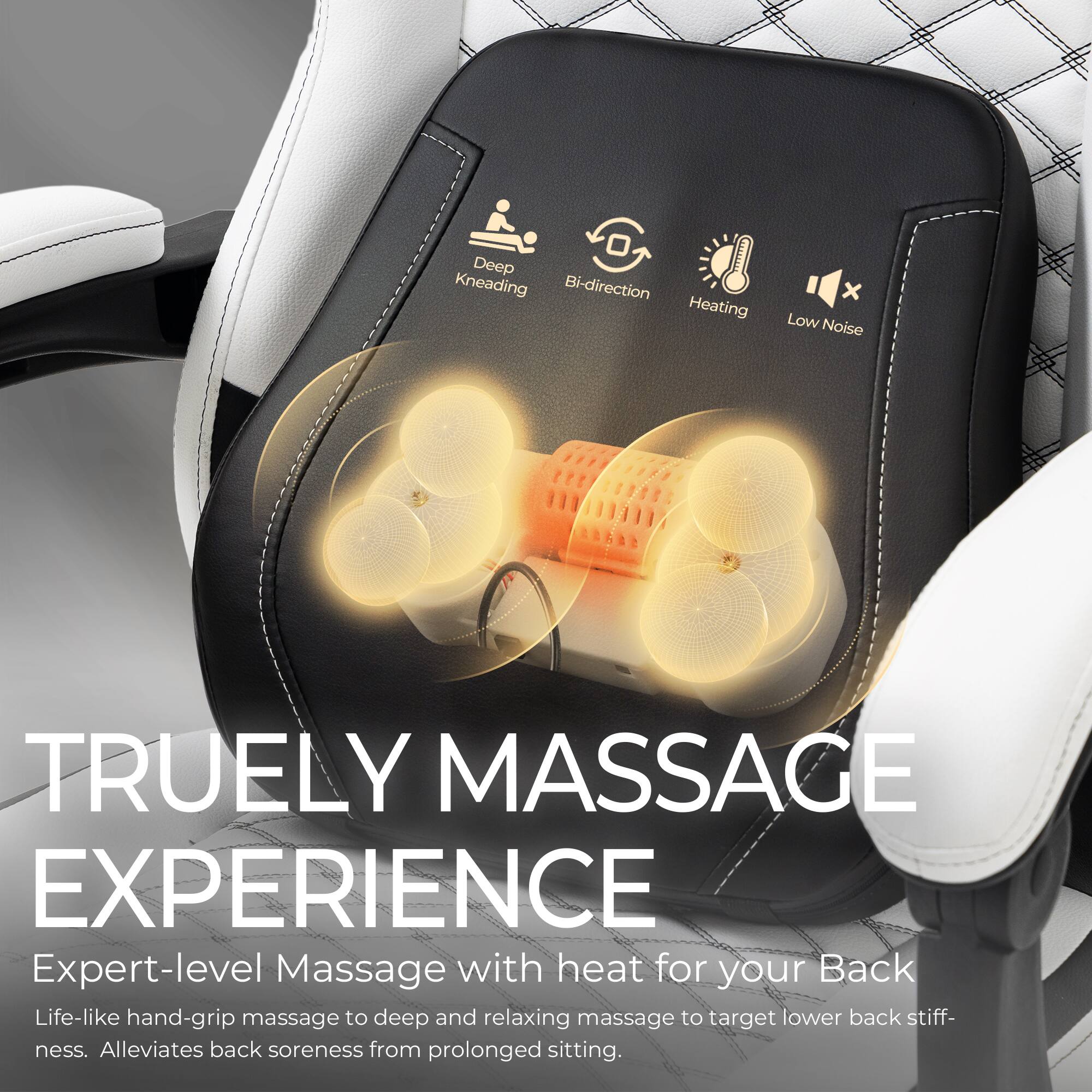 Deep Kneading Bi-direction Heating x Low Noise  
TRUELY MASSAGE EXPERIENCE  
Expert-level Massage with heat for your Back  
Life-like hand-grip massage to deep and relaxing massage to target lower back stiffness.  
Alleviates back soreness from prolonged sitting.