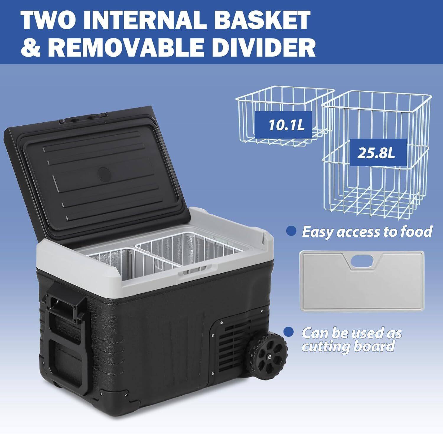 TWO INTERNAL BASKET & REMOVABLE DIVIDER

10.1L 25.8L

Easy access to food

Can be used as cutting board