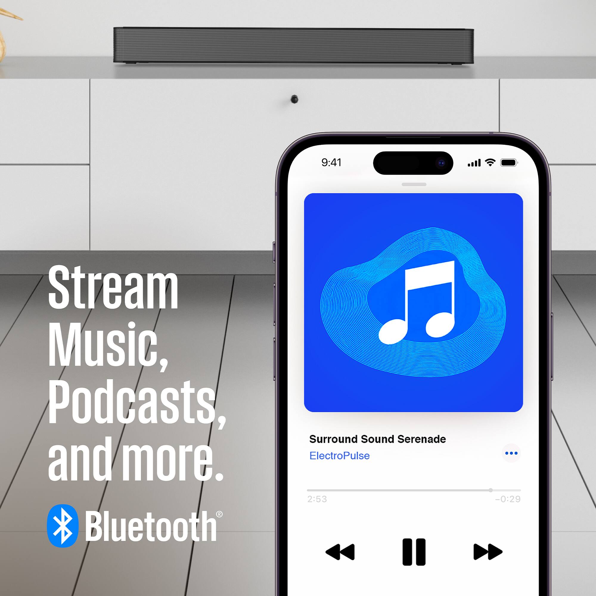 Stream Music, Podcasts, and more.  
Bluetooth Surround Sound Serenade ElectroPulse  
2:53 ... -0:29