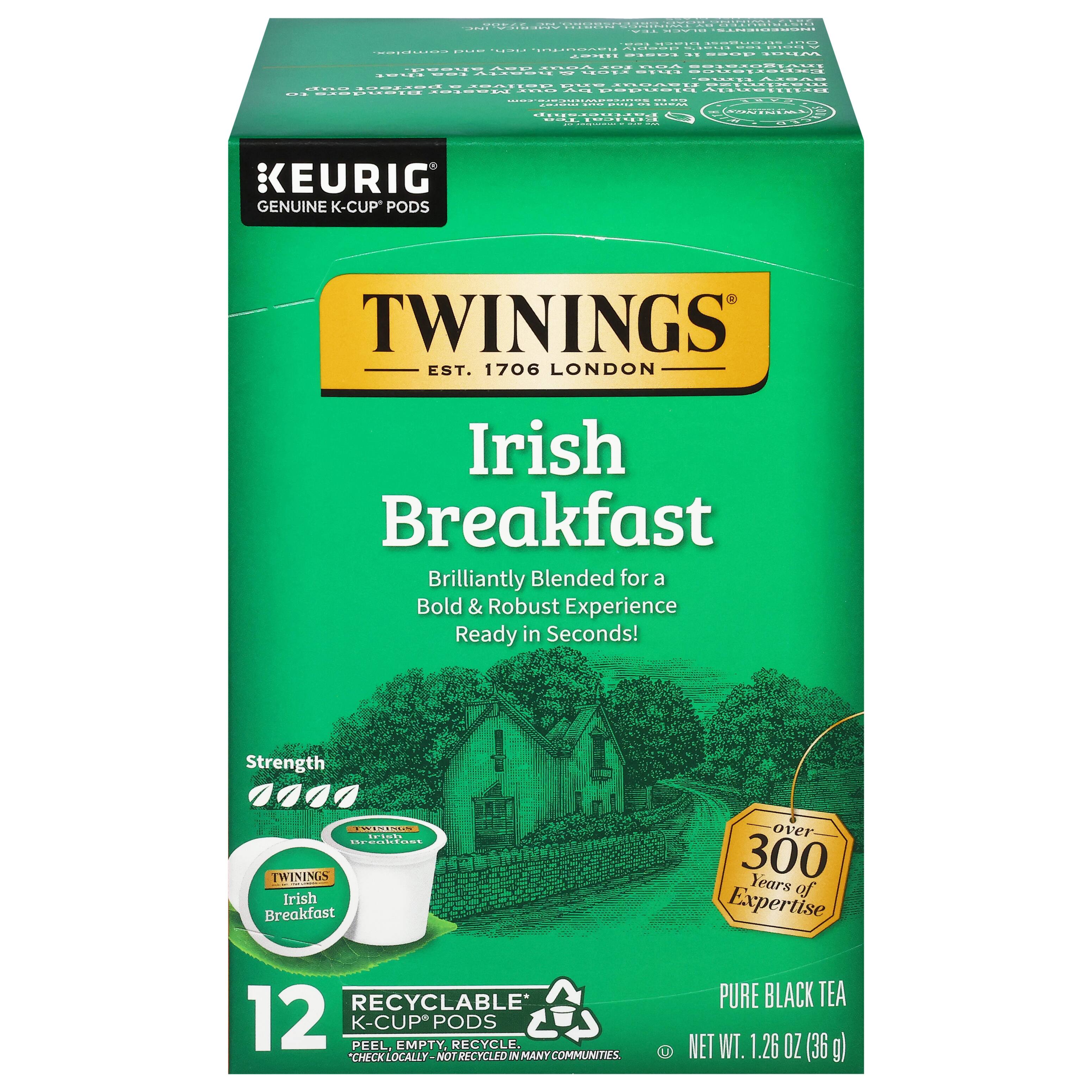 KEURIG  
GENUINE K-CUP PODS  

TWININGS  
EST. 1706 LONDON  

Irish Breakfast  
Brilliantly Blended for a Bold & Robust Experience  
Ready in Seconds!  

Strength  
TWININGS Irish Breakfast  

12  
RECYCLABLE*  
K-CUP EMPTY PODS  
RECYCLE  
CHECK LOCALLY - NOT RECYCLED IN MANY COMMUNITIES  

PURE BLACK TEA  
NET WT. 1.26 OZ (36 g)  

over 300 Years of Expertise