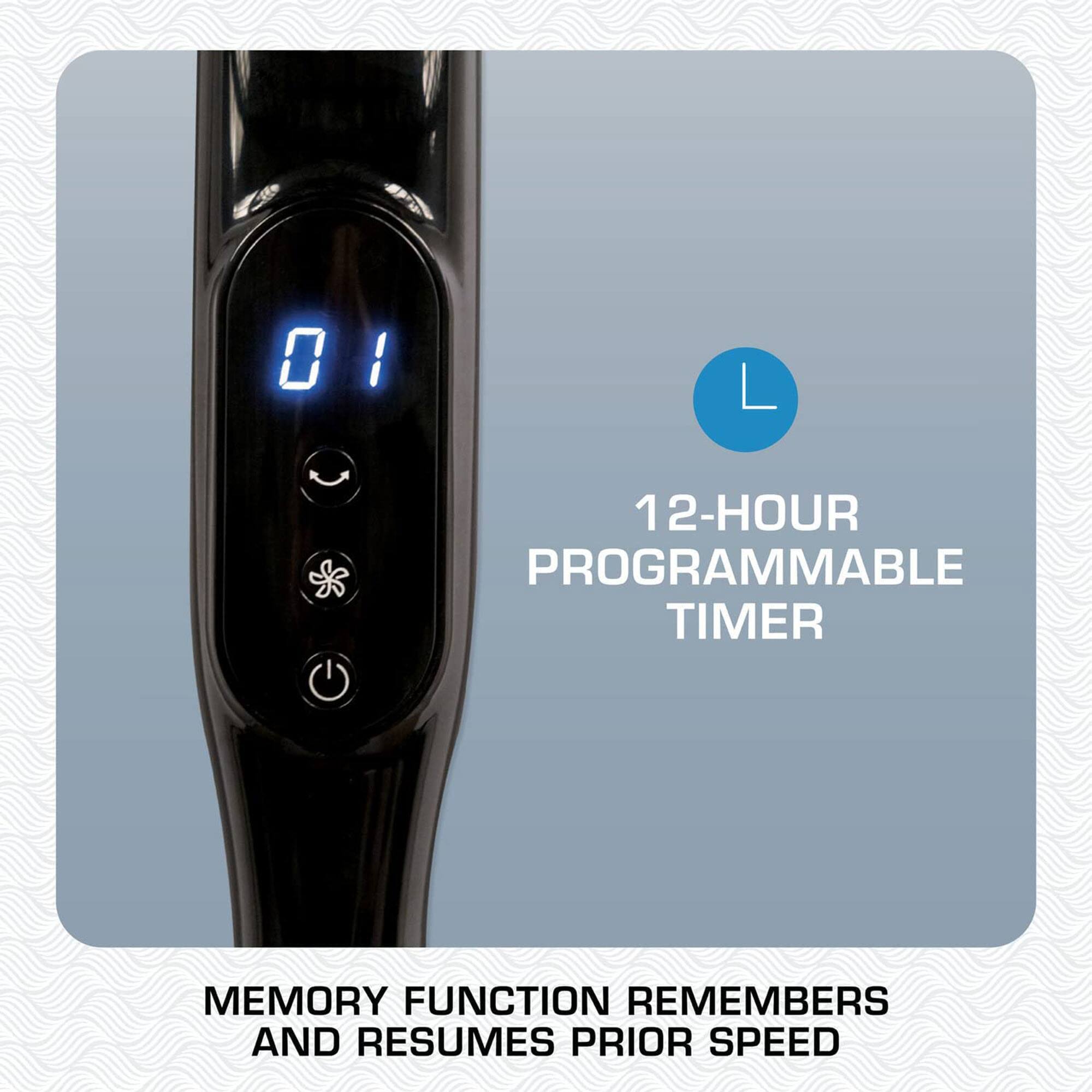 12-HOUR PROGRAMMABLE TIMER

MEMORY FUNCTION REMEMBERS AND RESUMES PRIOR SPEED