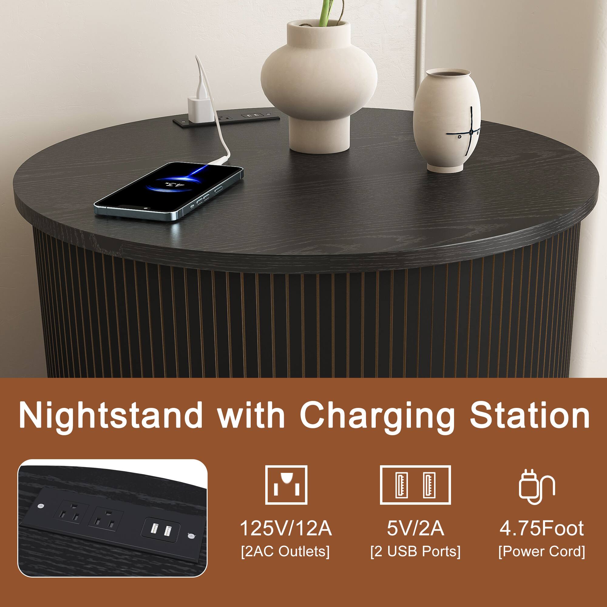 Nightstand with Charging Station  
125V/12A [2AC Outlets]  
5V/2A [2 USB Ports]  
4.75Foot [Power Cord]