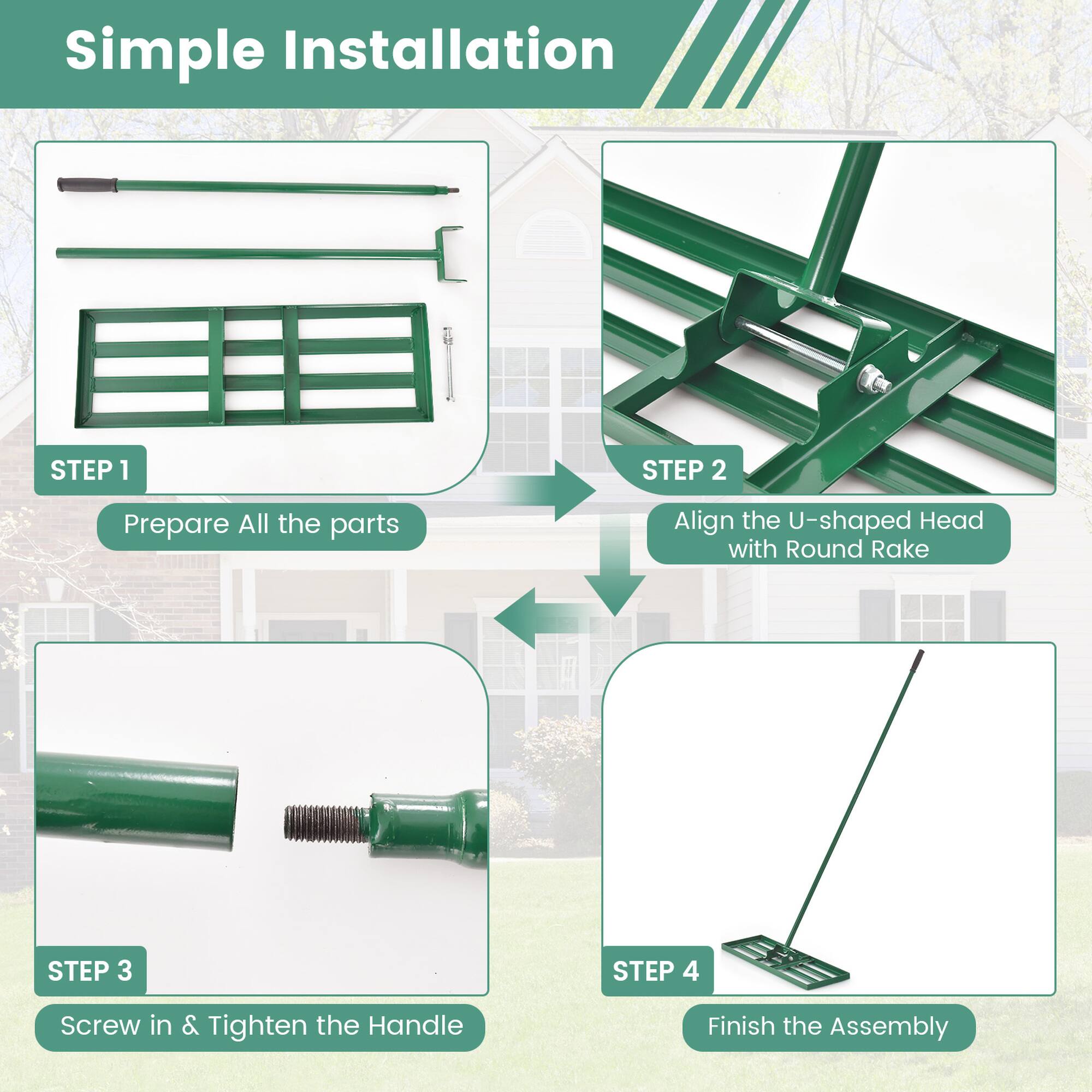 Simple Installation:

1. Prepare all the parts.
2. Align the U-shaped head with the round rake.
3. Screw in & tighten the handle.
4. Finish the assembly.