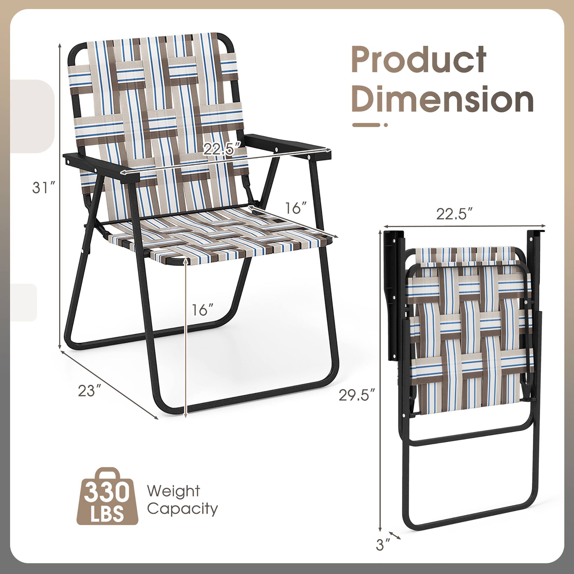 Product Dimension  
22.5" x 31" x 16" x 22.5" x 16" x 23" x 29.5" x 3"  
Weight Capacity: 330 LBS
