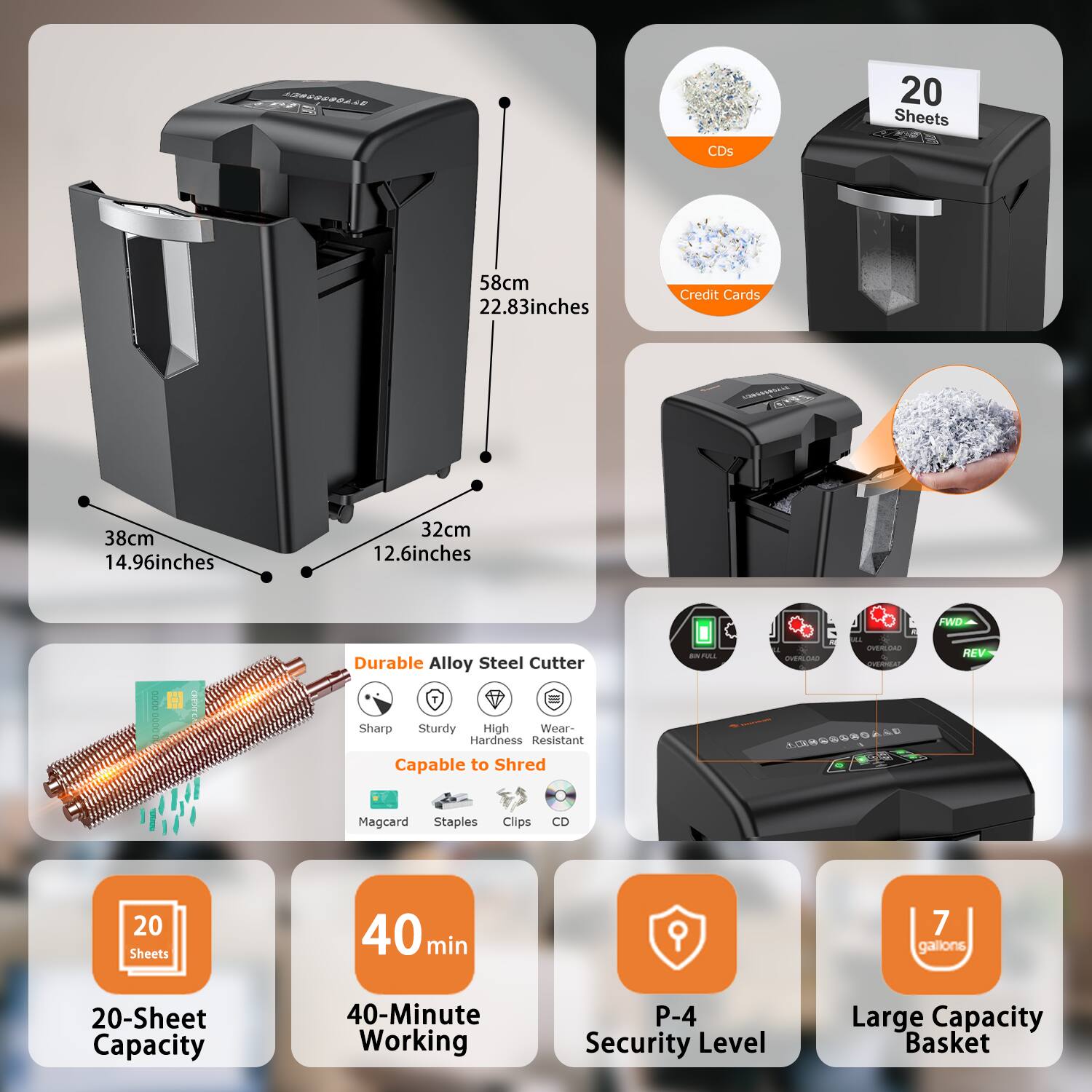 - Dimensions: 58cm (22.83 inches) x 38cm (14.96 inches) x 32cm (12.6 inches)
- 20 Sheets Capacity
- 40-Minute Working
- P-4 Security Level
- Large Capacity Basket (7 gallons)
- Durable Alloy Steel Cutter: Sharp, Sturdy, High Wear-Resistant, Capable to Shred Magcard, Staples, Clips, CD
- Credit Cards
- CDs
