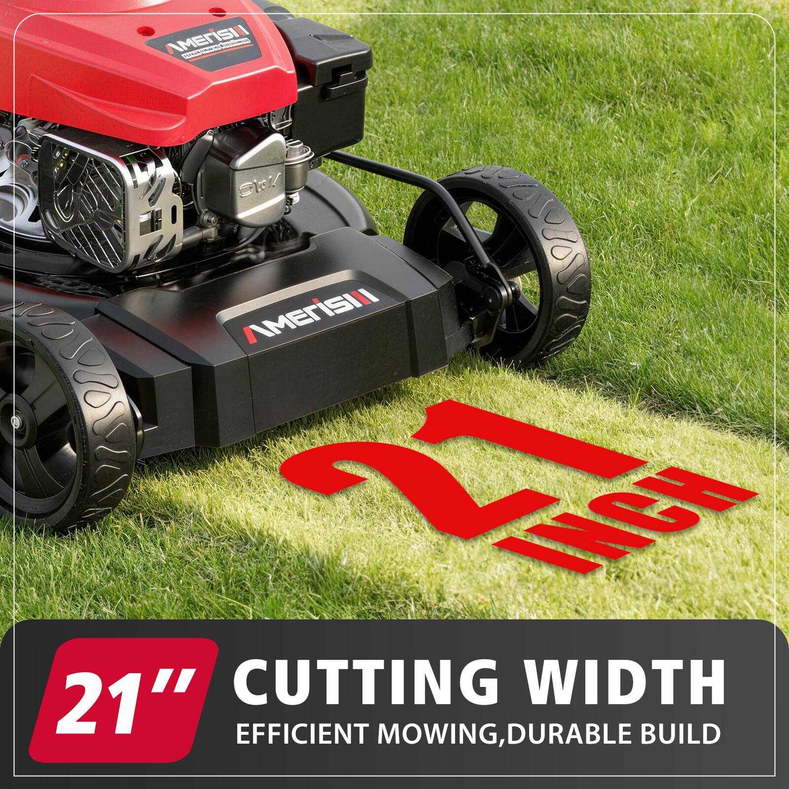 AMERISII  
21" CUTTING WIDTH  
EFFICIENT MOWING, DURABLE BUILD