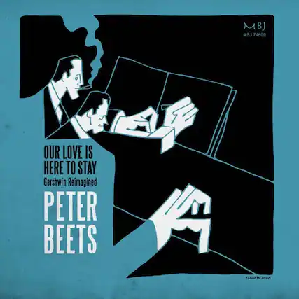 MBJ
MBJ 74609
OUR LOVE IS HERE TO STAY
Gershwin Reimagined
PETER BEETS
TAKAD WEKA
